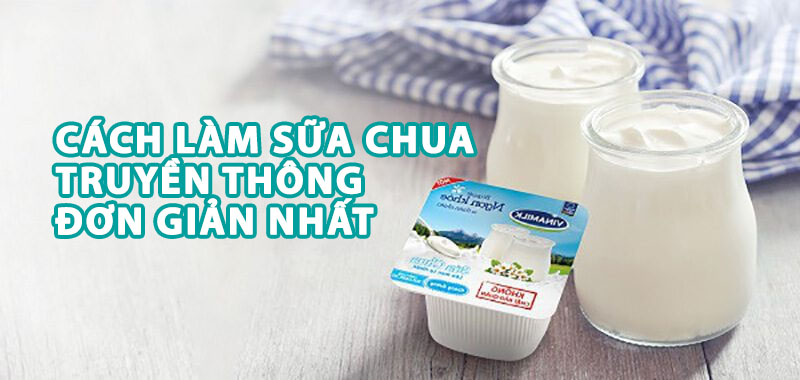 Công thức và cách làm sữa chua truyền thống [Đơn Giản] mà NGON