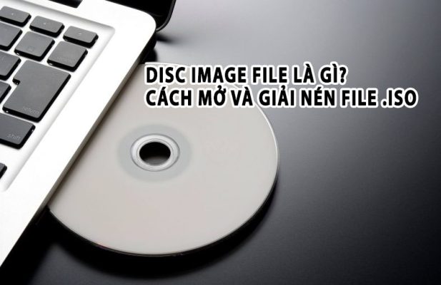 Disc image file là gì? Cách mở và giải nén file .ISO [Đơn Giản]