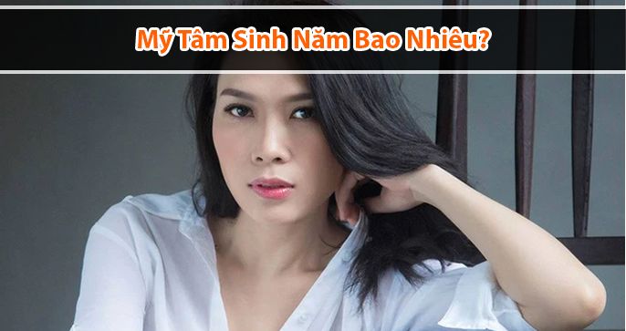 Mỹ Tâm sinh năm bao nhiêu? Tiểu sử ca sĩ Mỹ Tâm