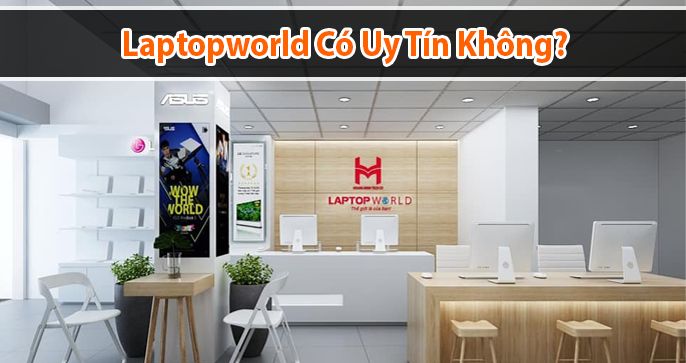 Mua hàng ở Laptopworld có uy tín không?