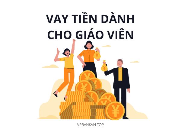 Cách vay tín chấp giáo viên lãi suất thấp dễ nhất hiện nay
