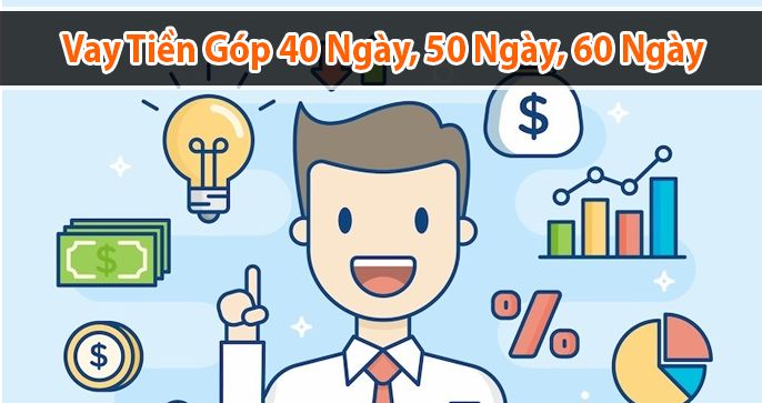 5+ Đơn vị cho vay tiền góp 40 ngày, 50 ngày, 60 ngày duyệt online