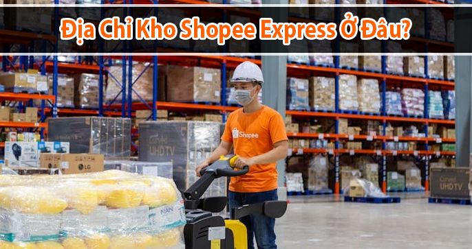 Shopee express là gì? Địa chỉ kho shopee express ở đâu?