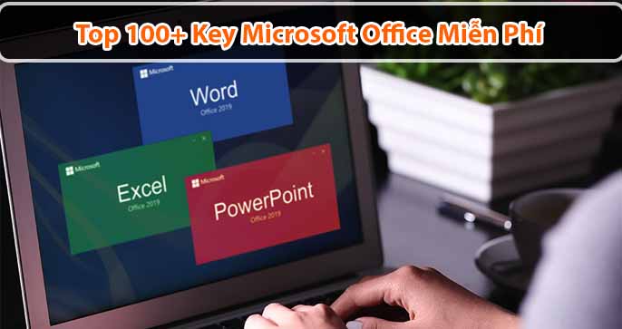 Top 100+ Key Microsoft Office Miễn Phí Mới Nhất