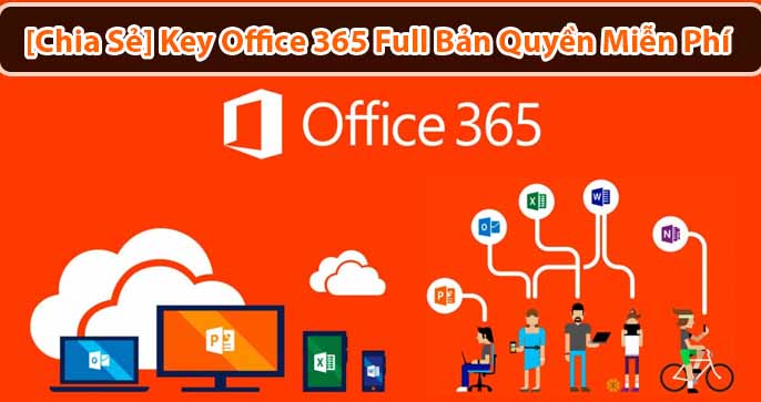 [Chia Sẻ] Key Office 365 Full Bản Quyền Miễn Phí Mới Nhất