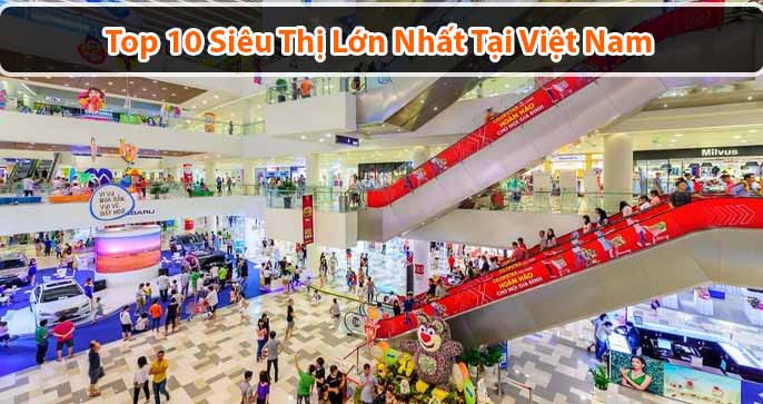 Top 10 siêu thị lớn nhất tại Việt Nam