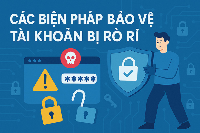 Cách Bảo Vệ Tài Khoản Trên Nền Tảng Số Trước Mối Nguy Rò Rỉ Dữ Liệu