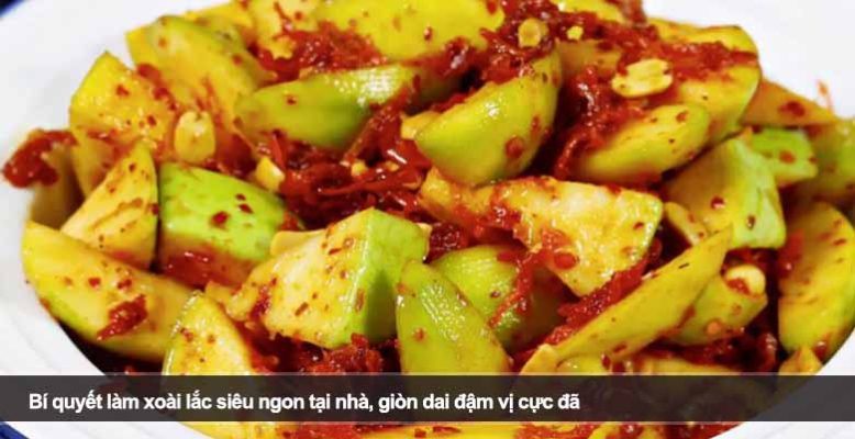 Bí quyết làm xoài lắc siêu ngon tại nhà, giòn dai đậm vị cực đã