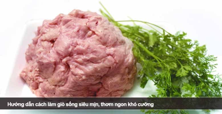 Hướng dẫn cách làm giò sống siêu mịn, thơm ngon khó cưỡng