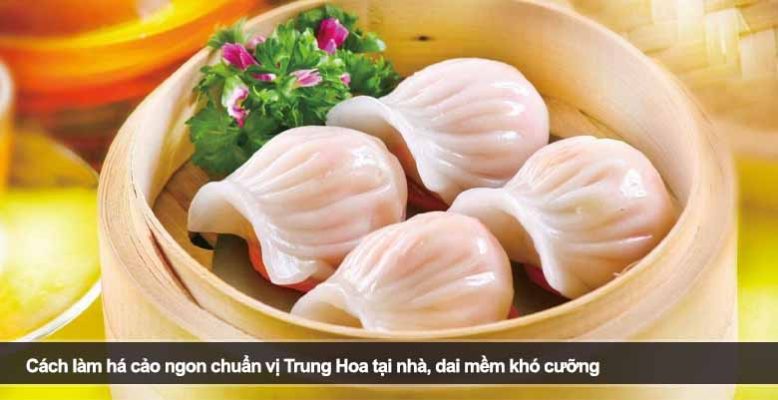 Cách làm há cảo chuẩn vị Trung Hoa tại nhà đơn giản mà ngon khó cưỡng