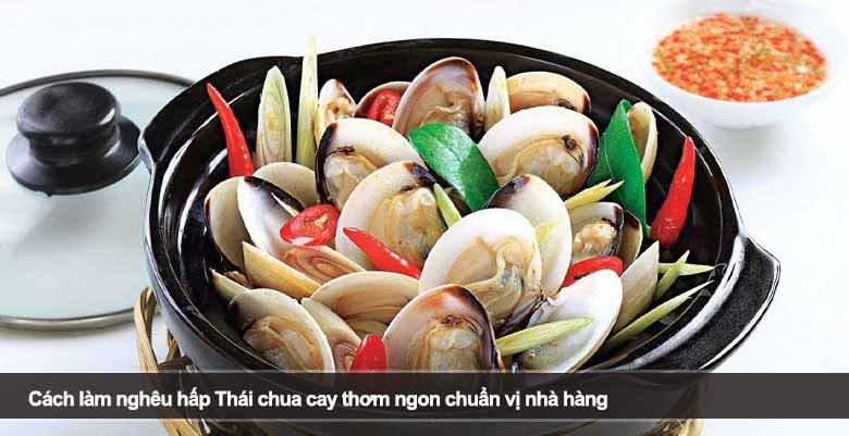 Cách làm nghêu hấp Thái chua cay thơm ngon chuẩn vị nhà hàng