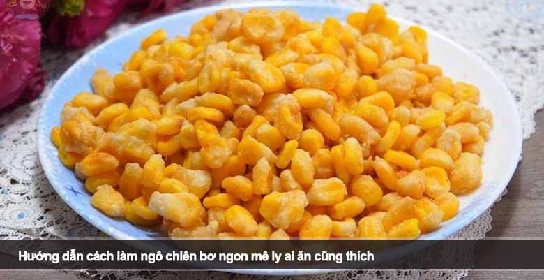 Hướng dẫn cách làm ngô chiên bơ ngon mê ly ai ăn cũng thích