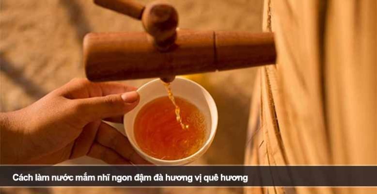 Cách làm nước mắm nhĩ ngon đậm đà hương vị quê hương