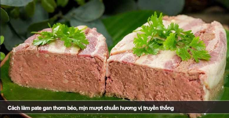 Cách làm pate gan thơm béo, mịn mượt chuẩn hương vị truyền thống