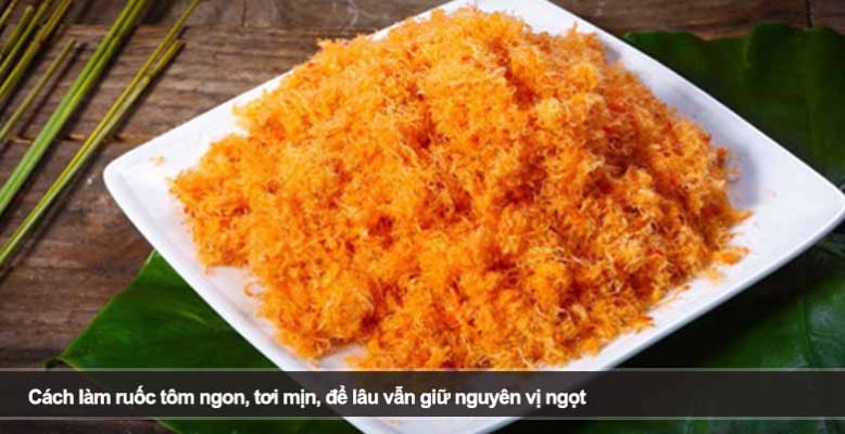 Cách làm ruốc tôm ngon, tơi mịn, để lâu vẫn giữ nguyên vị ngọt
