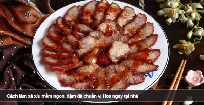 Cách làm xá xíu mềm ngon, đậm đà chuẩn vị Hoa ngay tại nhà