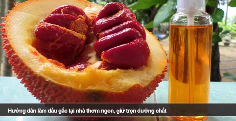 Hướng dẫn làm dầu gấc tại nhà thơm ngon, giữ trọn dưỡng chất