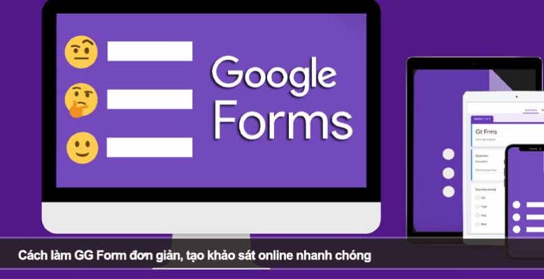 Cách làm GG Form đơn giản, tạo khảo sát online nhanh chóng