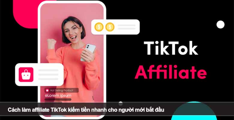 Cách làm affiliate TikTok kiếm tiền nhanh cho người mới bắt đầu