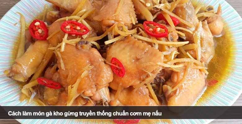 Cách làm món gà kho gừng truyền thống chuẩn cơm mẹ nấu