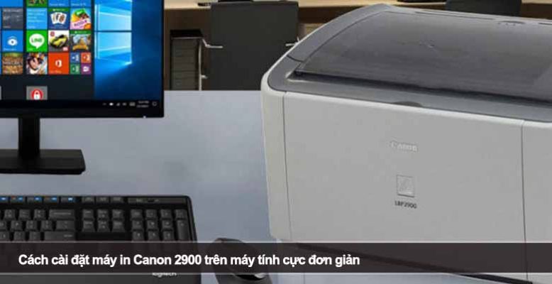 Cách cài đặt máy in Canon 2900 trên máy tính cực đơn giản