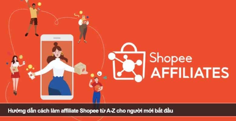 Hướng dẫn cách làm affiliate Shopee từ A-Z cho người mới bắt đầu