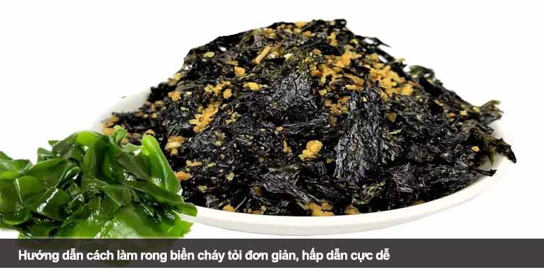 Hướng dẫn cách làm rong biển cháy tỏi đơn giản, hấp dẫn cực dễ 