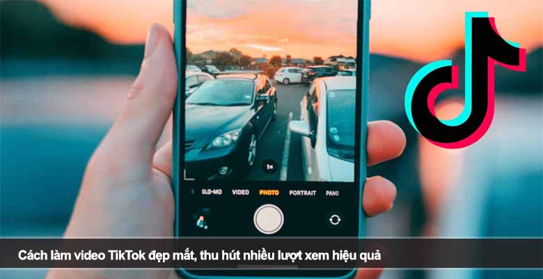 Cách làm video TikTok đẹp mắt, thu hút nhiều lượt xem hiệu quả
