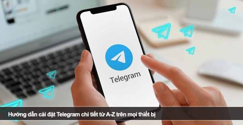 Hướng dẫn cài đặt Telegram chi tiết từ A-Z cho người mới bắt đầu