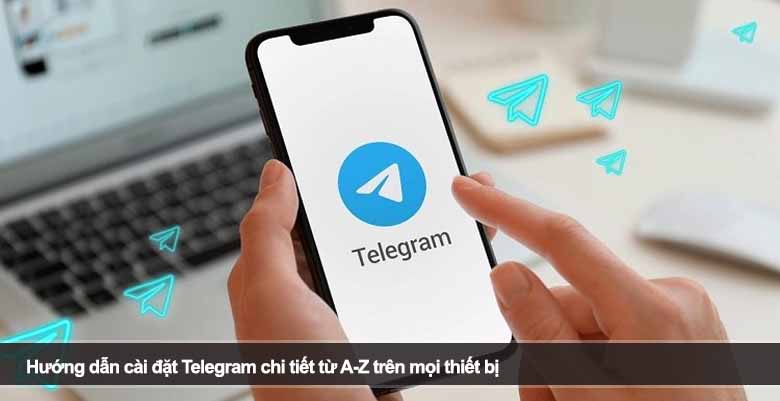 Hướng dẫn cài đặt Telegram chi tiết từ A-Z cho người mới bắt đầu