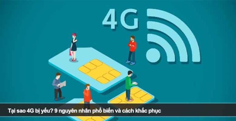 Tại sao 4G bị yếu? 9 nguyên nhân phổ biến và cách khắc phục hiệu quả