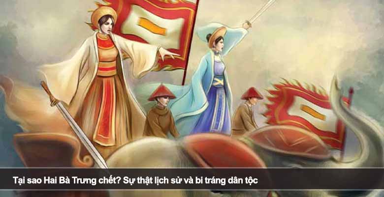 Tại sao Hai Bà Trưng chết? Sự thật lịch sử và bi tráng dân tộc