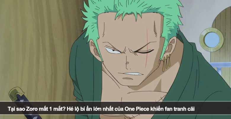 Tại sao Zoro mất 1 mắt? Hé lộ bí ẩn lớn nhất của One Piece khiến fan tranh cãi suốt nhiều năm