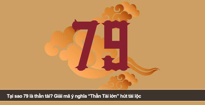 Tại sao 79 là thần tài? Giải mã ý nghĩa “Thần Tài lớn” hút tài lộc