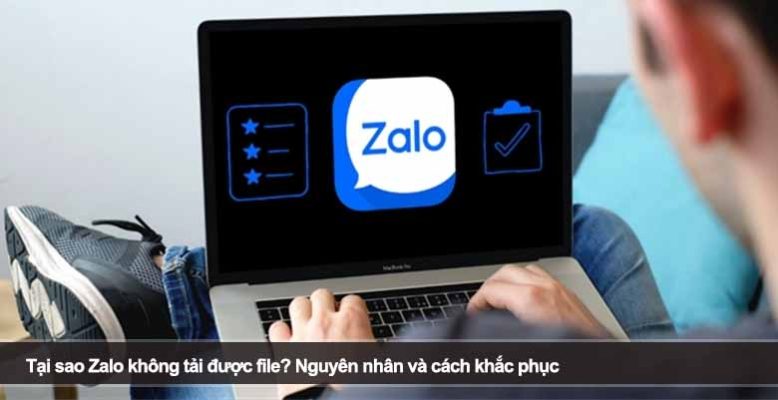 Tại sao Zalo không tải được file? Nguyên nhân và cách khắc phục