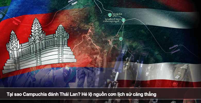 Tại sao Campuchia đánh Thái Lan? Hé lộ nguồn cơn lịch sử căng thẳng 