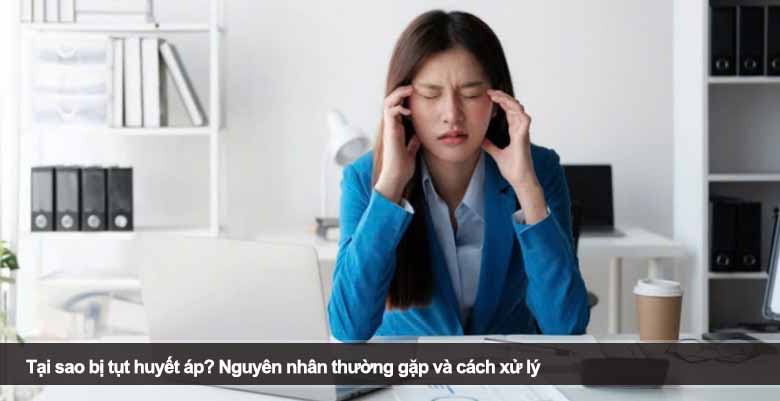 Tại sao bị tụt huyết áp? Nguyên nhân thường gặp và cách xử lý