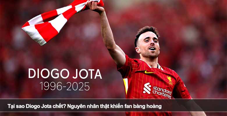 Tại sao Diogo Jota chết? Nguyên nhân thật khiến fan bàng hoàng 