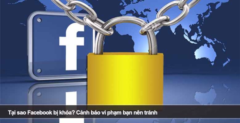 Tại sao Facebook bị khóa? Cảnh báo vi phạm bạn nên tránh