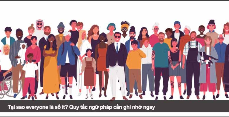 Tại sao everyone là số ít? Quy tắc ngữ pháp cần ghi nhớ ngay