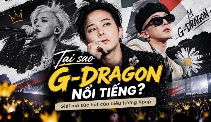 Tại sao G-Dragon nổi tiếng? Giải mã sức hút của biểu tượng Kpop