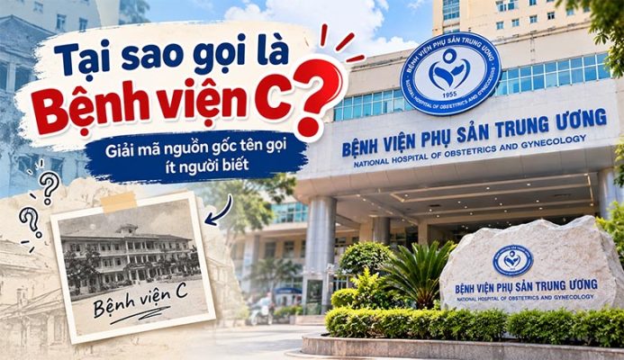 Tại sao gọi là Bệnh viện C? Giải mã nguồn gốc tên gọi ít người biết