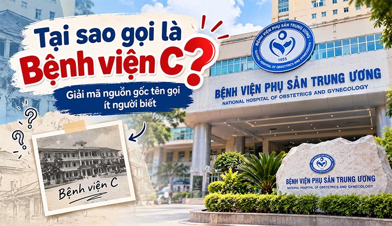 Tại sao gọi là Bệnh viện C? Giải mã nguồn gốc tên gọi ít người biết